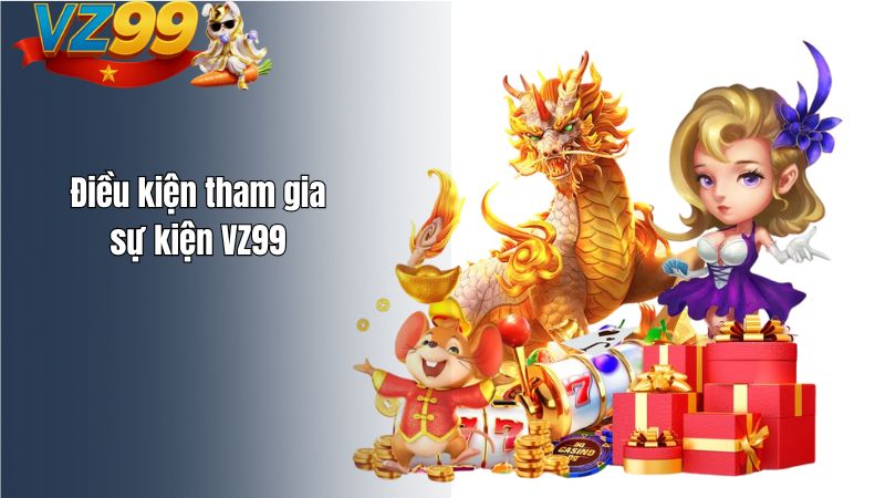 Điều kiện tham gia sự kiện VZ99