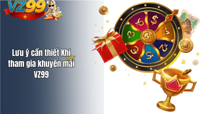 Lưu ý cần thiết Khi tham gia khuyến mãi VZ99