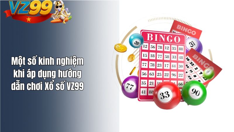 Một số kinh nghiệm khi áp dụng hướng dẫn chơi Xổ số VZ99