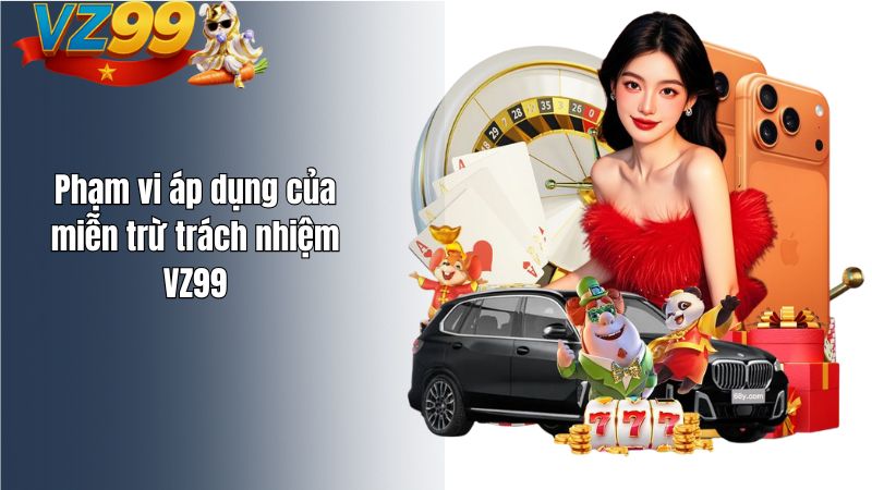 Phạm vi áp dụng của miễn trừ trách nhiệm VZ99