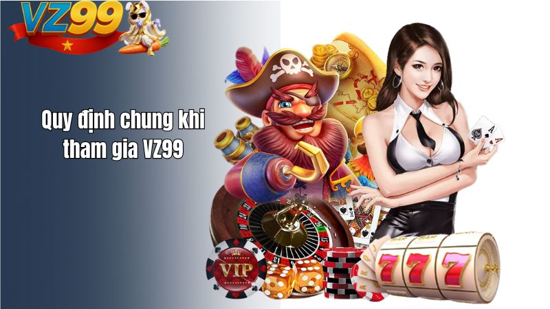 Quy định chung khi tham gia VZ99