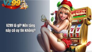 VZ99 là gì? Nền tảng này có uy tín không?